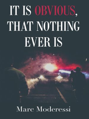 cover image of It Is Obvious, That Nothing Ever Is